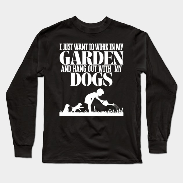 I Just Want To Work In My Garden And Hang Out with My Dogs Long Sleeve T-Shirt by Quintyne95